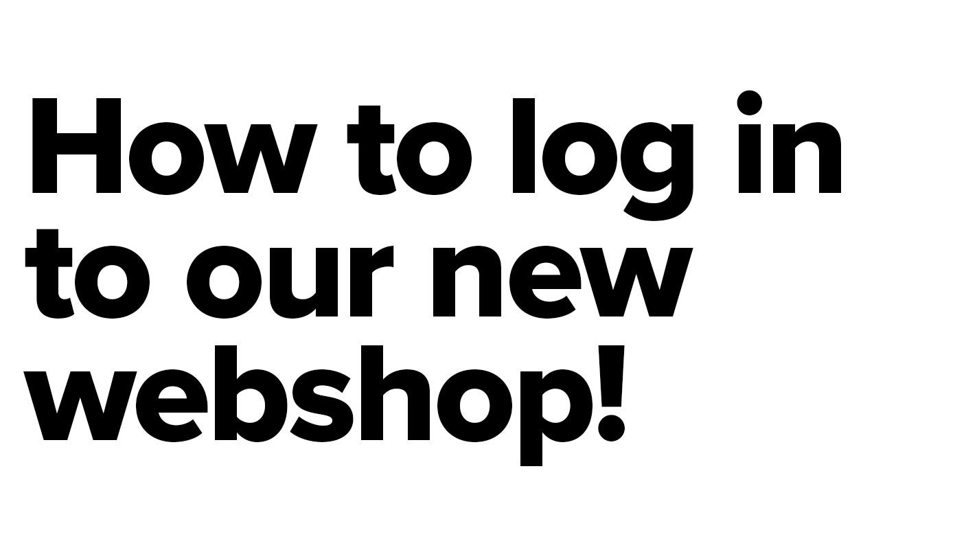 How to LOG IN in our new webshop: